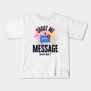 Shoot me a message Kids T-Shirt